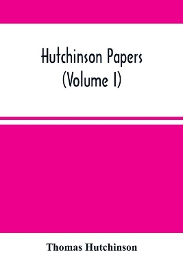 Hutchinson Papers (Volume I) book