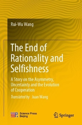 The End of Rationality and Selfishness: A Story on the Asymmetry, Uncertainty and the Evolution of Cooperation by Rui-Wu Wang