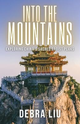 Into the Mountains: Exploring China's Sacred Daoist Peaks book