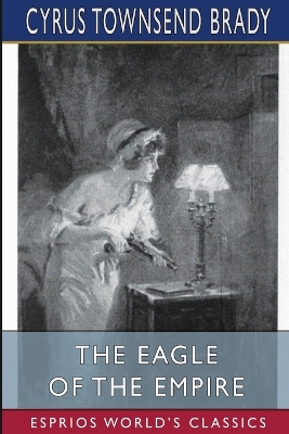 The Eagle of the Empire (Esprios Classics): A Story of Waterloo book