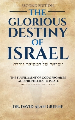 The Glorious Destiny of Israel: The Fulfillment of G-d's Promises and Prophecies to Israel book