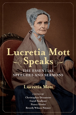 Lucretia Mott Speaks: The Essential Speeches and Sermons book
