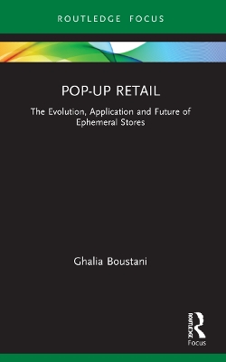 Pop-Up Retail: The Evolution, Application and Future of Ephemeral Stores by Ghalia Boustani