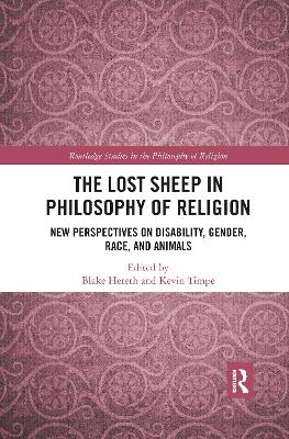 The Lost Sheep in Philosophy of Religion: New Perspectives on Disability, Gender, Race, and Animals by Blake Hereth