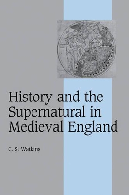 History and the Supernatural in Medieval England by C. S. Watkins