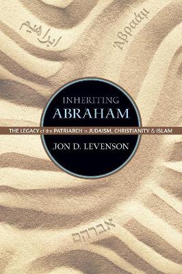 Inheriting Abraham by Jon D. Levenson