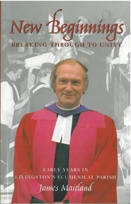 New Beginnings: Breaking Through to Unity - Early Years in Livingston's Ecumenical Parish book