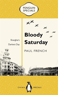 Bloody Saturday: Shanghai's Darkest Day: Penguin Specials book