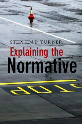 Explaining the Normative by Stephen P. Turner