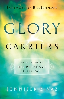 Glory Carriers – How to Host His Presence Every Day book