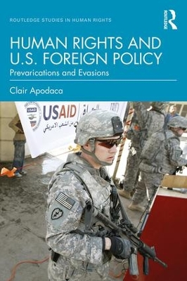 Human Rights and U.S. Foreign Policy: Prevarications and Evasions by Clair Apodaca