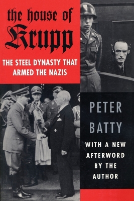 The House of Krupp: The Steel Dynasty that Armed the Nazis book