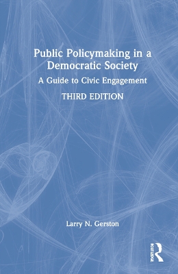 Public Policymaking in a Democratic Society: A Guide to Civic Engagement by Larry N. Gerston