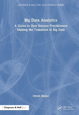 Big Data Analytics: A Guide to Data Science Practitioners Making the Transition to Big Data book