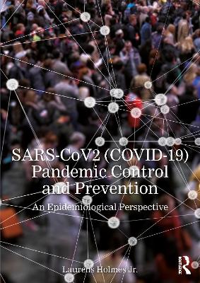 SARS-CoV2 (COVID-19) Pandemic Control and Prevention: An Epidemiological Perspective by Laurens Holmes, Jr.