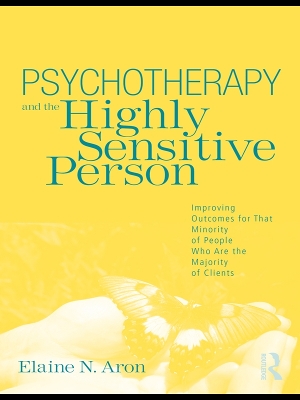 Psychotherapy and the Highly Sensitive Person: Improving Outcomes for That Minority of People Who Are the Majority of Clients book