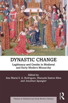 Dynastic Change: Legitimacy and Gender in Medieval and Early Modern Monarchy book