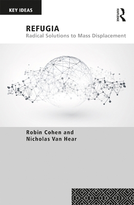 Refugia: Radical Solutions to Mass Displacement by Robin Cohen