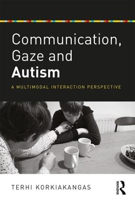 Communication, Gaze and Autism by Terhi Korkiakangas