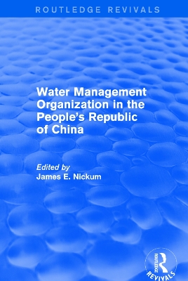 Revival: Water Management Organization in the People's Republic of China (1982) by James E. Nickum