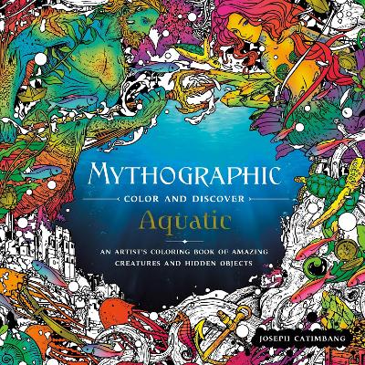 Mythographic Color and Discover: Aquatic: An Artist's Coloring Book of Amazing Creatures and Hidden Objects book