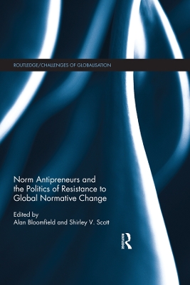Norm Antipreneurs and the Politics of Resistance to Global Normative Change by Alan Bloomfield