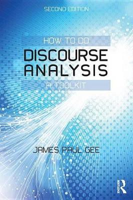 How to do Discourse Analysis: A Toolkit by James Paul Gee