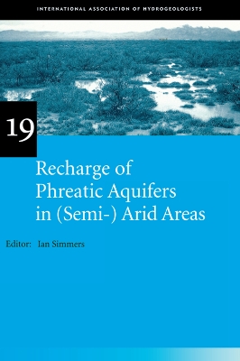 Recharge of Phreatic Aquifers in (Semi-)Arid Areas: IAH International Contributions to Hydrogeology 19 by Ian Simmers