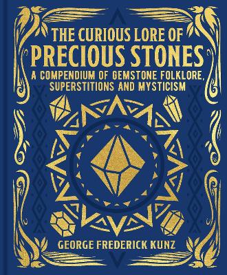 The Curious Lore of Precious Stones: A Compendium of Gemstone Folklore, Superstitions and Mysticism book