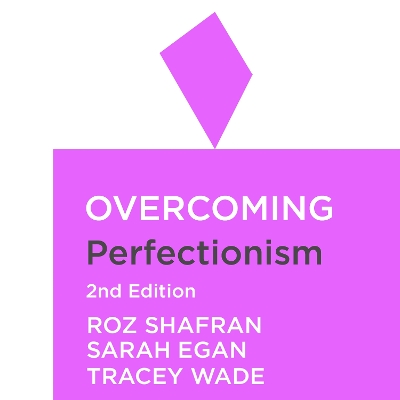 Overcoming Perfectionism 2nd Edition: A self-help guide using scientifically supported cognitive behavioural techniques by Roz Shafran
