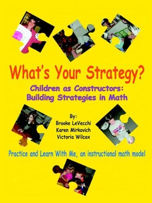 What's Your Strategy?: Children as Constructors: Building Strategies in Math book