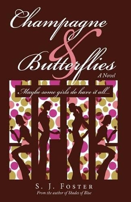 Champagne & Butterflies: Maybe Some Girls Do Have It All... by S J Foster