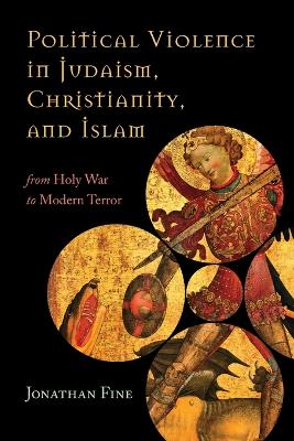 Political Violence in Judaism, Christianity, and Islam book