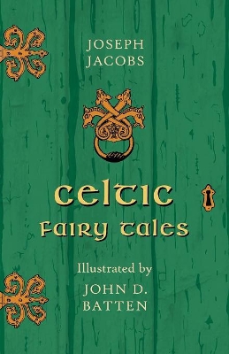 Celtic Fairy Tales Illustrated by John D. Batten by Joseph Jacobs