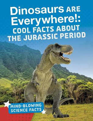Dinosaurs are Everywhere!: Cool Facts About the Jurassic Period by Ellis M. Reed