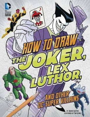 How to Draw the Joker, Lex Luthor, and Other DC Super-Villains book