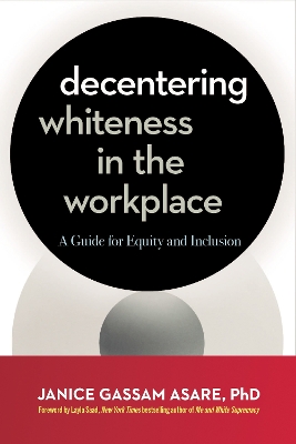 Decentering Whiteness in the Workplace: A Guide for Equity and Inclusion book