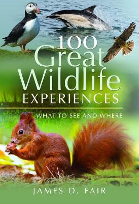 100 Great Wildlife Experiences: What to See and Where book