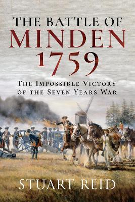 The The Battle of Minden 1759: The Impossible Victory of the Seven Years War by Stuart Reid