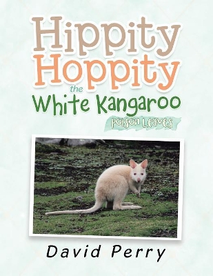 Hippity Hoppity the White Kangaroo: Poison Leaves book