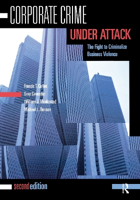 Corporate Crime Under Attack: The Fight to Criminalize Business Violence by Francis T. Cullen