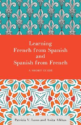 Learning French from Spanish and Spanish from French: A Short Guide by Patricia V. Lunn