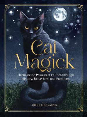 Cat Magick: Harness the Powers of Felines through History, Behaviors, and Familiars book