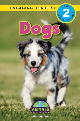 Dogs: Animals That Change the World! (Engaging Readers, Level 2) book