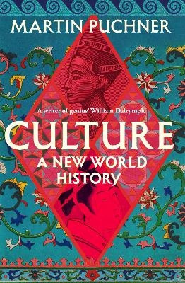 Culture: The surprising connections and influences between civilisations. ‘Genius' - William Dalrymple by Martin Puchner