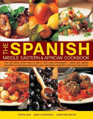 The Spanish, Middle Eastern & African Cookbook: Over 330 Dishes, Shown Step by Step in 1400 Photographs - Classic and Regional Specialities Include Tapas and Mezzes, Spicy Meat Dishes, Tangy Fish Curries and Exotic Sweets book