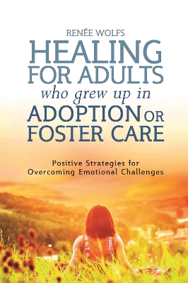 Healing for Adults Who Grew Up in Adoption or Foster Care book