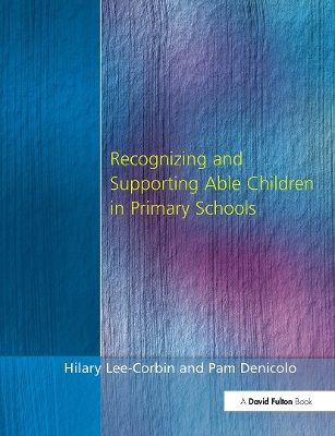 Recognising and Supporting Able Children in Primary Schools by Hilary Lee-Corbin