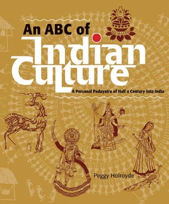 An ABC of Indian Culture: A Personal Padayatra of Half a Century into India book