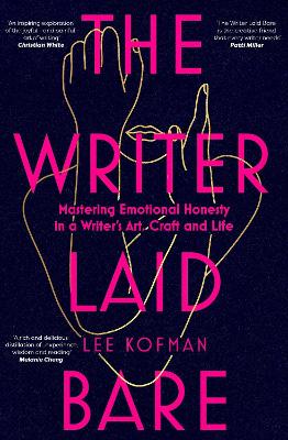 The Writer Laid Bare: Emotional honesty in a writer's art, craft and life book